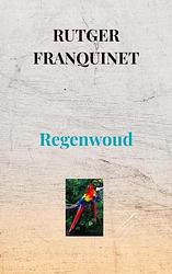 Foto van Regenwoud - rutger franquinet - paperback (9789403678238)