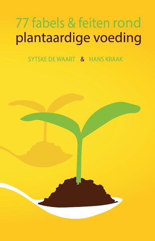 Foto van 77 fabels en feiten rond plantaardige voeding - hans kraak, sytske de waart - paperback (9789464435450)