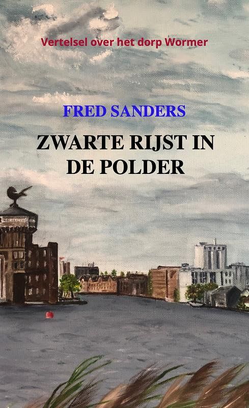 Foto van Zwarte rijst in de polder - fred sanders - paperback (9789464652802)