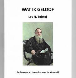 Foto van Wat ik geloof - lev nikolajewitsj tolstoj - paperback (9789083156453)