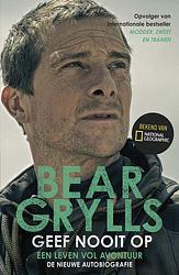 Foto van Geef nooit op - bear grylls - ebook (9789024597178)