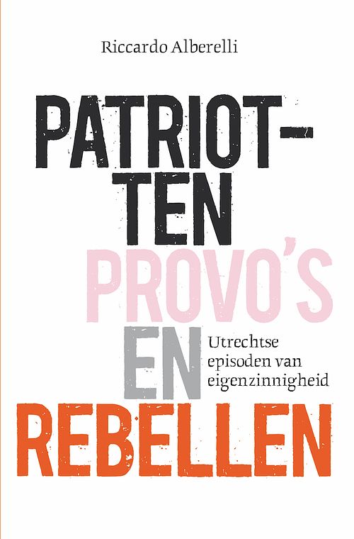 Foto van Patriotten, provo's en rebellen - riccardo alberelli - ebook (9789082770360)