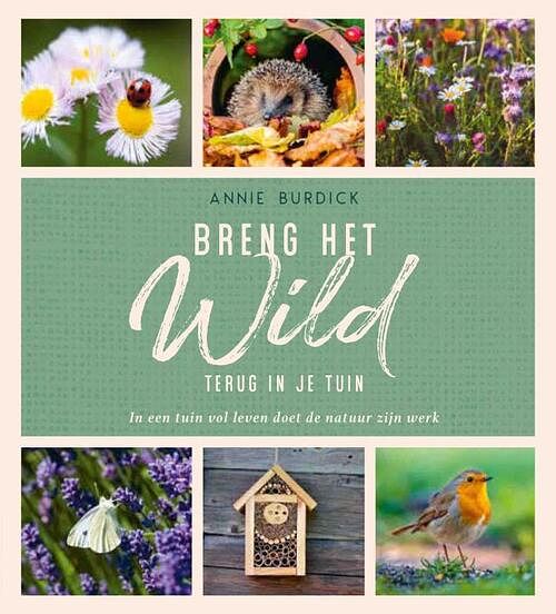 Foto van Breng het wild terug in je tuin - annie burdick - hardcover (9789036645508)