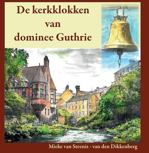 Foto van De kerkklokken van dominee guthrie - mieke van steenis-van den dikkenberg - hardcover (9789083025223)