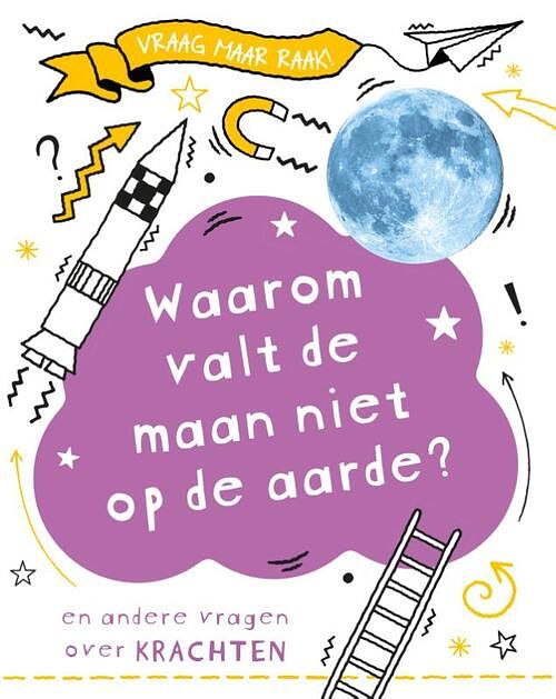 Foto van Waarom valt de maan niet op de aarde? - anna claybourne - hardcover (9789086649983)