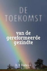 Foto van De toekomst van de gereformeerde gezindte - w. visscher - ebook (9789402904031)