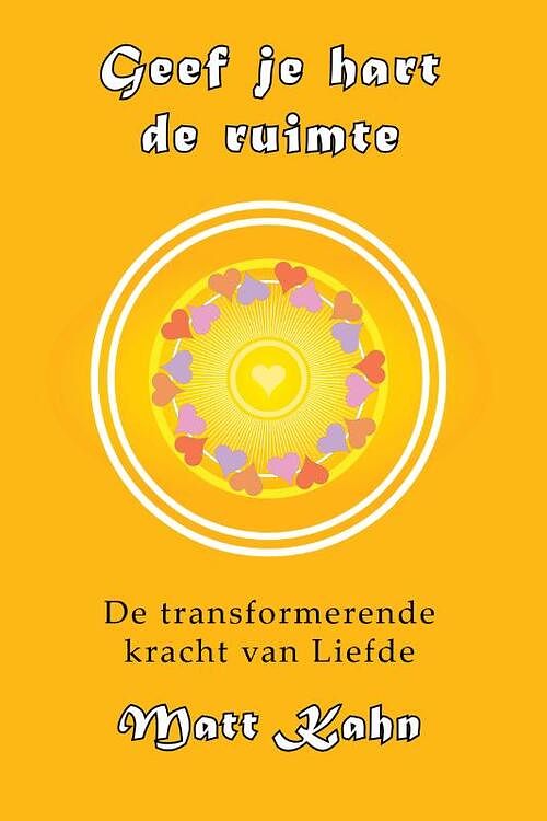 Foto van Geef je hart de ruimte - matt kahn - paperback (9789463310390)