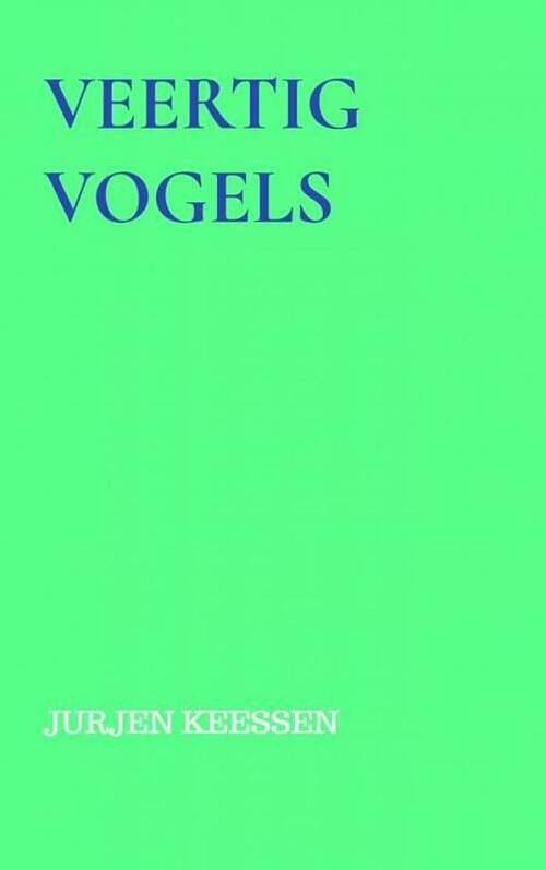 Foto van Veertig vogels - jurjen keessen - paperback (9789464806205)