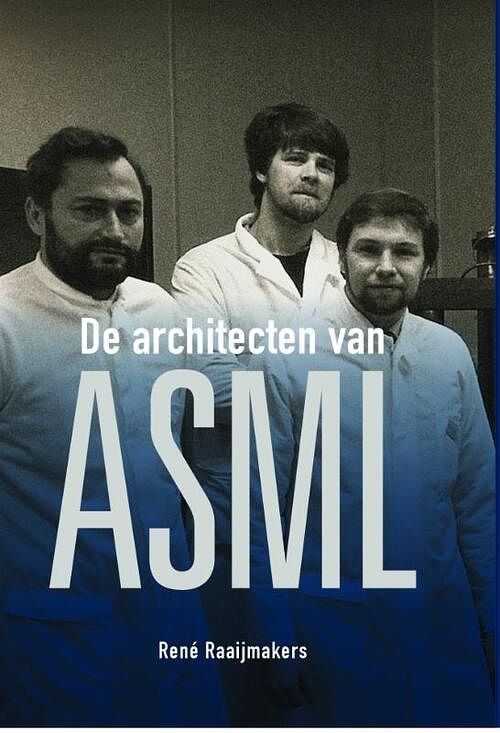 Foto van De architecten van asml - rené raaijmakers - hardcover (9789082707489)