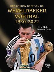 Foto van Het gouden boek van de wereldbeker voetbal 1930-2022 - françois colin, lex muller - paperback (9789493306523)
