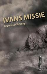 Foto van Ivans missie - casper van de watering - ebook (9789462030084)