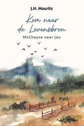 Foto van Kom naar de levensbron - j.h. mauritz - paperback (9789402908923)