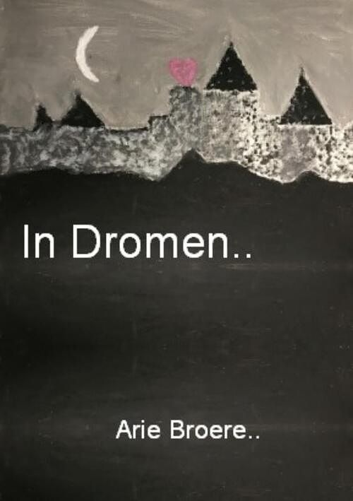 Foto van In dromen.. - arie broere - paperback (9789464650761)