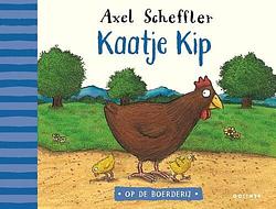 Foto van Kaatje kip - axel scheffler - hardcover (9789025774660)