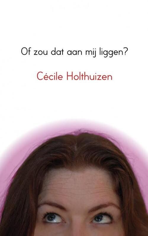 Foto van Of zou dat aan mij liggen? - cécile holthuizen - paperback (9789402147322)