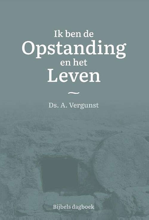 Foto van Ik ben de opstanding en het leven - ds. a. vergunst - hardcover (9789087187927)