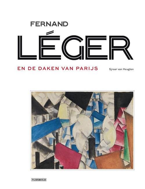 Foto van Fernand léger en de daken van parijs - sjraar van heugten - hardcover (9789490880378)