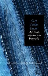 Foto van Mijn dood, mijn mooiste belevenis - guy vander linden - paperback (9789402123296)