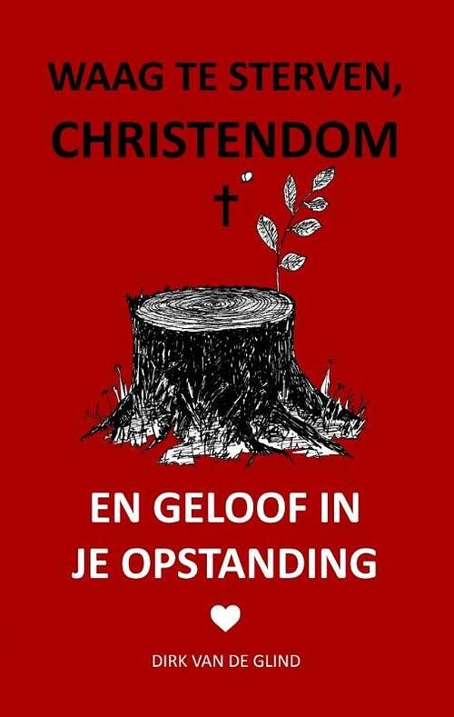 Foto van Waag te sterven, christendom - dirk van de glind - paperback (9789083133454)