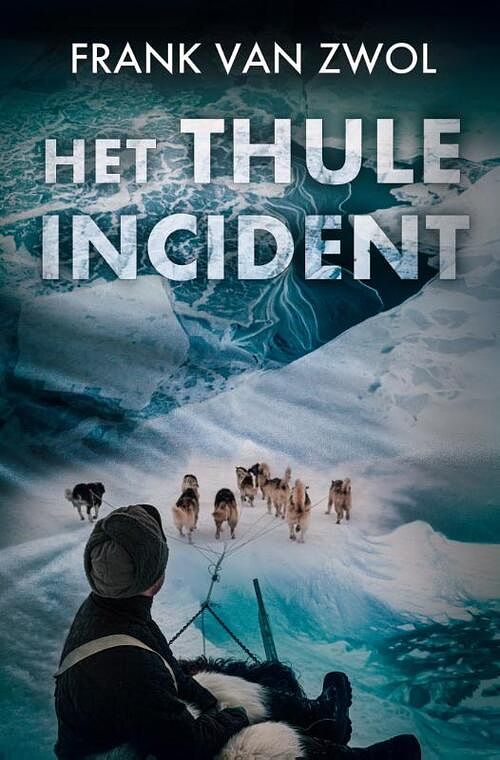 Foto van Het thule-incident - frank van zwol - paperback (9789083297958)