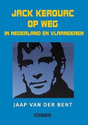 Foto van Jack kerouac op weg in nederland en vlaanderen - jaap van der bent - paperback (9789493214873)
