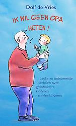 Foto van Ik wil geen opa heten! - dolf de vries - ebook