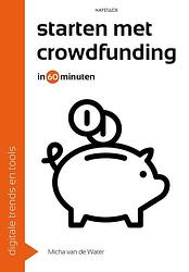 Foto van Starten met crowdfunding in 60 minuten - micha van de water - ebook (9789461264640)