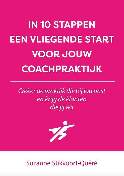 Foto van In 10 stappen een vliegende start voor jouw coachpraktijk - suzanne stikvoort-quéré - paperback (9789493187511)