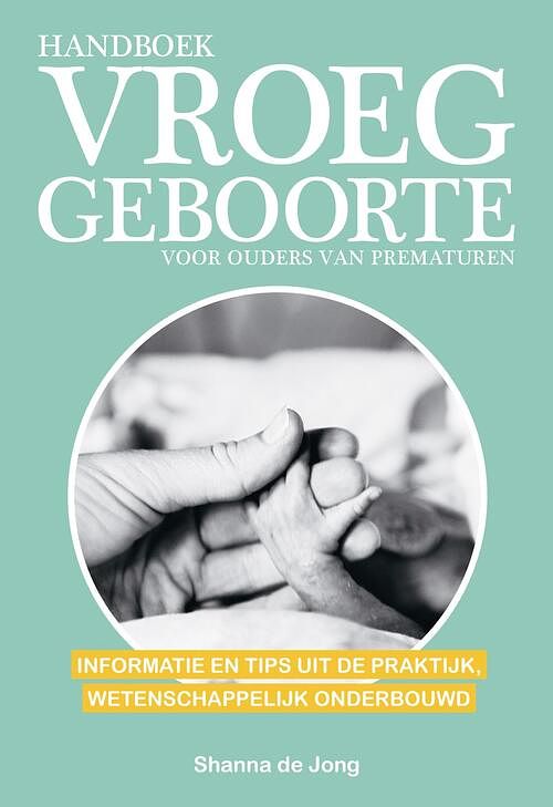 Foto van Handboek vroeggeboorte - voor ouders van prematuren - shanna de jong - ebook (9789021576442)