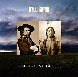 Foto van Kyle gann: custer and sitting bull - cd (0093228080121)