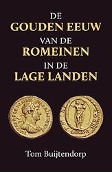 Foto van De gouden eeuw van de romeinen in de lage landen - tom buijtendorp - ebook (9789401917209)