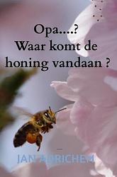 Foto van Opa, waar komt de honing vandaan ? - jan adrichem - paperback (9789464654820)