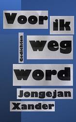 Foto van Voor ik weg word - xander jongejan - paperback (9789464807110)