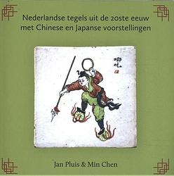 Foto van Nederlandse tegels uit de 20ste eeuw met chinese en japanse voorstellingen - jan pluis, min chen - paperback (9789059972940)