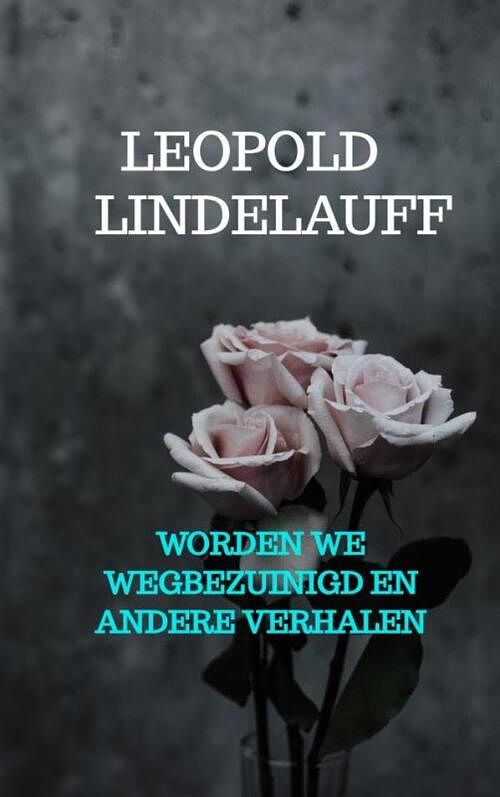 Foto van Worden we wegbezuinigd en andere verhalen - leopold lindelauff - paperback (9789403709505)