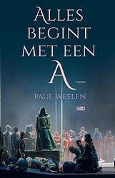 Foto van Alles begint met een a - paul weelen - paperback (9789493048430)