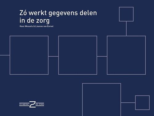 Foto van Zo werkt gegevens delen in de zorg - kees wessels, lisanne van eersel - ebook