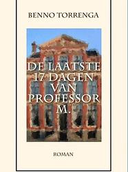 Foto van De laatste 17 dagen van professor m. - benno torrenga - ebook (9789462544543)