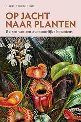 Foto van Op jacht naar planten - chris thorogood - hardcover (9789089899705)