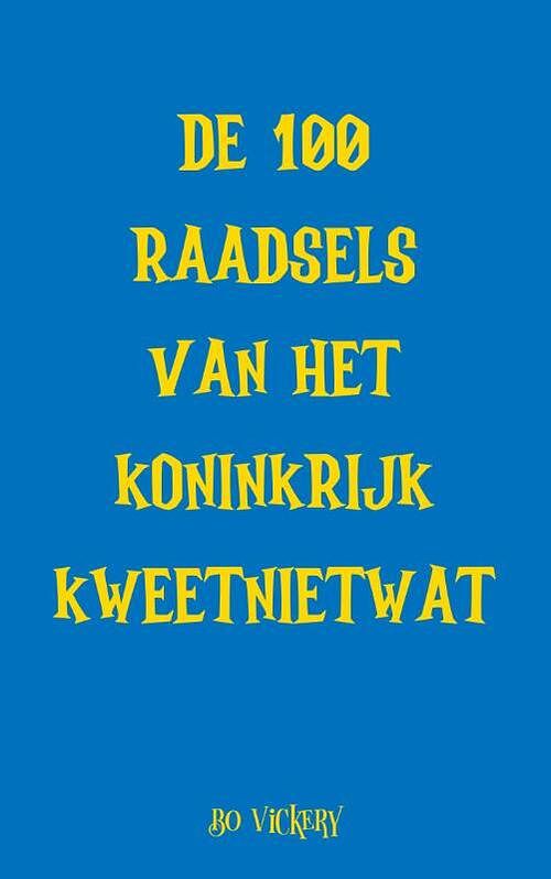 Foto van De 100 raadsels van het koninkrijk kweetnietwat - bo vickery - paperback (9789083128238)