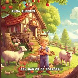 Foto van Een dag op de boerderij - anna alberts - paperback (9789464808711)