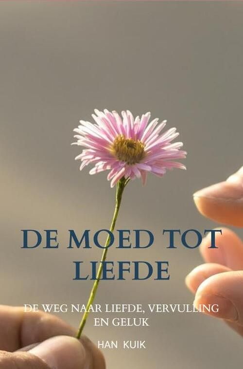 Foto van De moed tot liefde - han kuik - ebook (9789464485677)