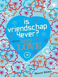 Foto van Is vriendschap 4ever? door izzy love - manon sikkel - paperback (9789048852253)