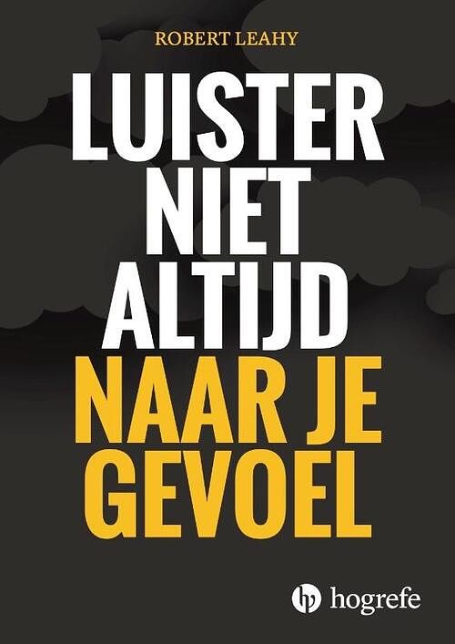 Foto van Luister niet altijd naar je gevoel - robert leahy - paperback (9789492297433)