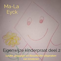 Foto van Eigenwijze kinderpraat deel 2 - ma-la eyck - paperback (9789403668291)