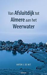 Foto van Van afsluitdijk tot almere aan het weerwater - anton j. de wit - paperback (9783991318477)