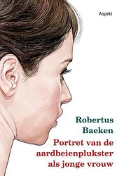 Foto van Portret van de aardbeienplukster als jonge vrouw - robertus baeken - paperback (9789464624205)