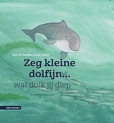 Foto van Zeg kleine dolfijn wat duik jij diep - sabine wisman - hardcover (9789050118545)