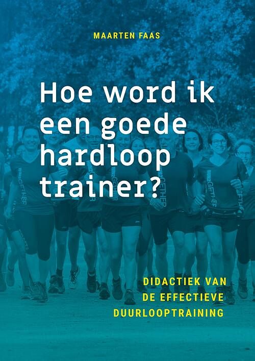 Foto van Hoe word ik een goede hardlooptrainer? - maarten faas - ebook (9789461540287)