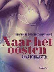 Foto van Naar het oosten - de intieme bekentenissen van een vrouw 6 - erotisch verhaal - anna bridgwater - ebook